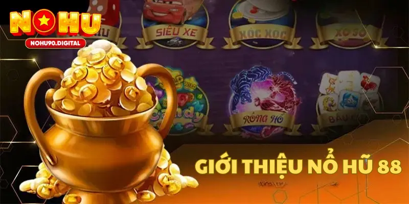 Giới thiệu tổng quan về nền tảng nổ hũ 88