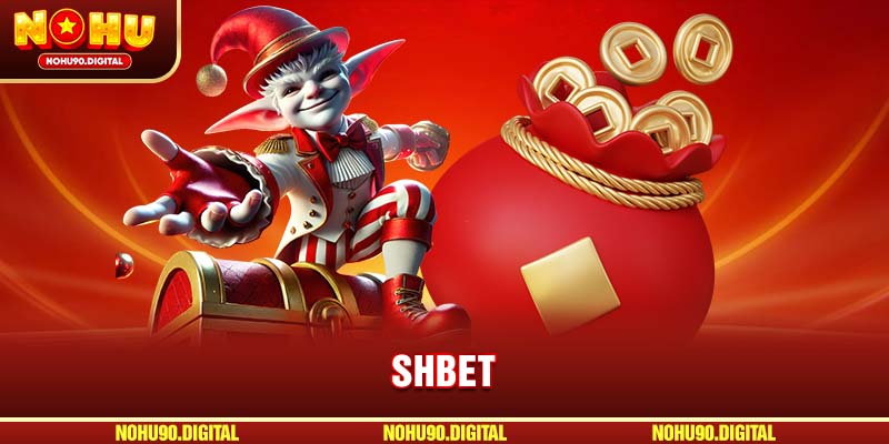 SHBET – Khám Phá Sảnh Nổ Hũ Đỉnh Cao Cho Dân Săn Thưởng