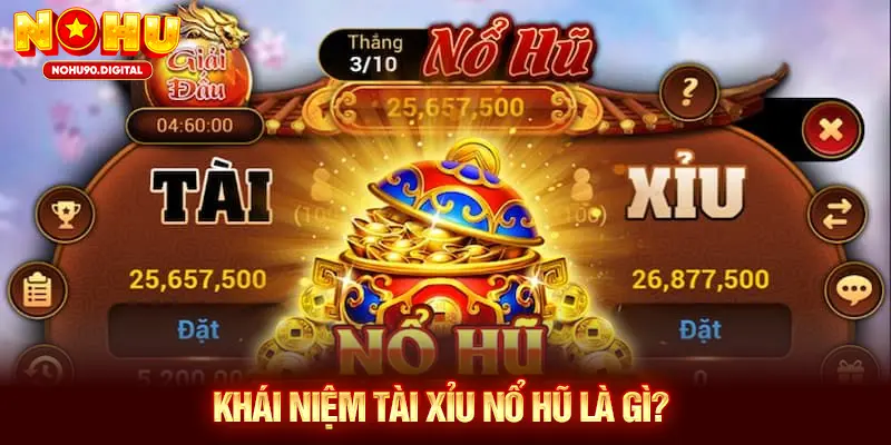 Khái niệm tài xỉu nổ hũ là gì?