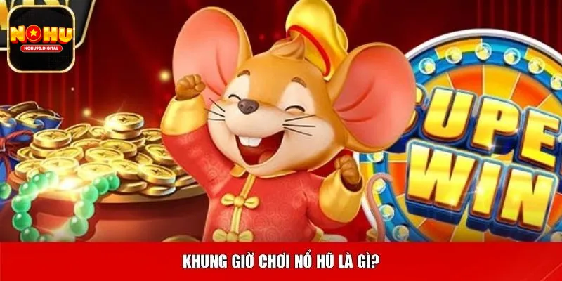 Vì sao nên lựa chọn đúng khung giờ chơi nổ hũ