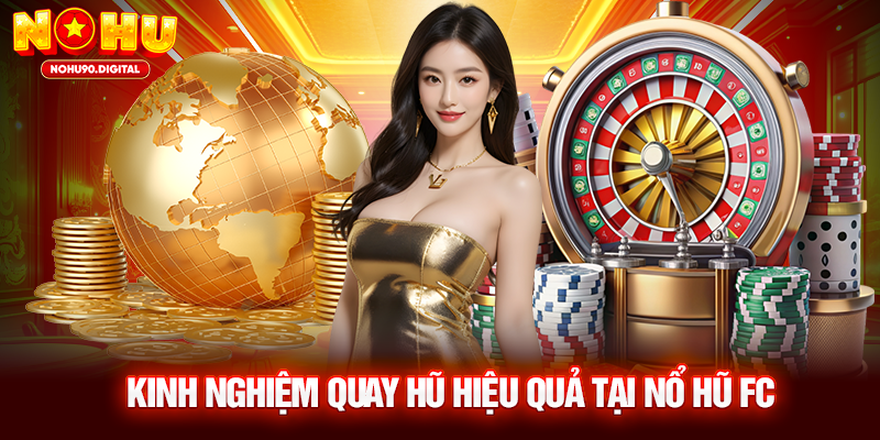 Kinh nghiệm quay hũ hiệu quả tại Nổ Hũ FC