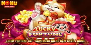 Lucky Fortune Cat - Game Slot Nổ Hũ Đậm Chất Á Đông
