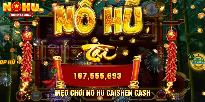Mẹo chơi Nổ hũ Caishen Cash