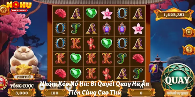 Nhóm Kéo Nổ Hũ: Bí Quyết Quay Hũ Ăn Tiền Cùng Cao Thủ