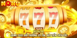 Nổ Hũ 90 Game slot đổi thưởng uy tín