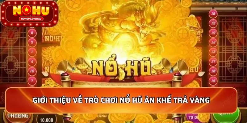 Sức hút của Nổ Hũ Ăn Khế Trả Vàng