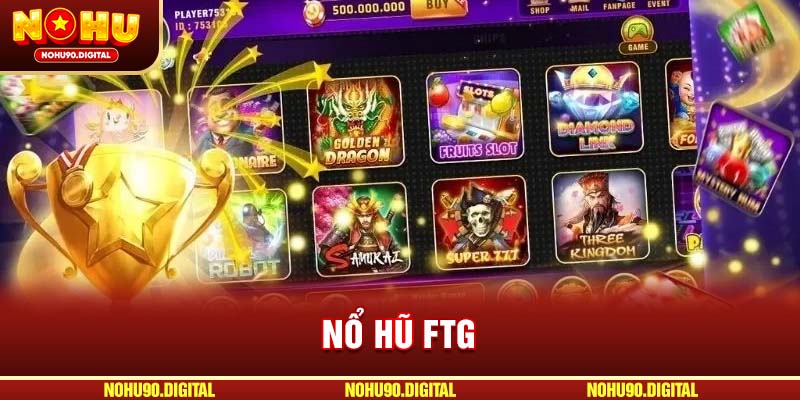 Giới Thiệu Sảnh Nổ Hũ FTG – Trải Nghiệm Slot Game Tại NOHU