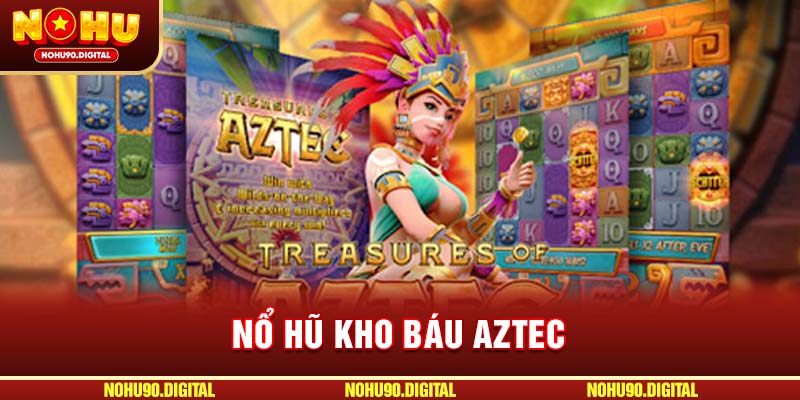 Nổ Hũ Kho Báu Aztec – Khám Phá Slot Game Kỳ Bí Hấp Dẫn