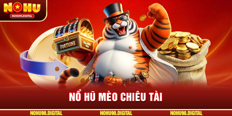 Nổ Hũ Mèo Chiêu Tài: Bí Quyết Thắng Lớn Từ Cao Thủ Tại NOHU