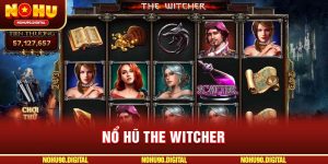 Nổ hũ The Witcher – Slot game huyền thoại cho tín đồ săn thưởng