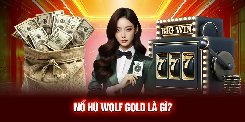 Nổ Hũ Wolf Gold Là Gì?