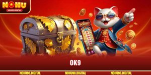 OK9 – Sảnh Game Nổ Hũ Uy Tín Hàng Đầu Cho Dân Chơi