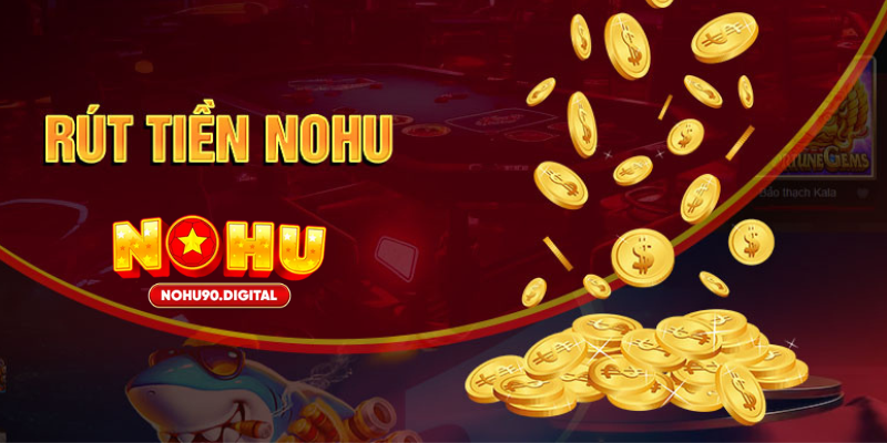 Những lỗi thường gặp khi rút tiền Nohu và cách xử lý nhanh
