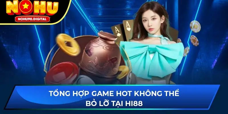 Tổng hợp trò chơi hot tại nhà cái Hi88