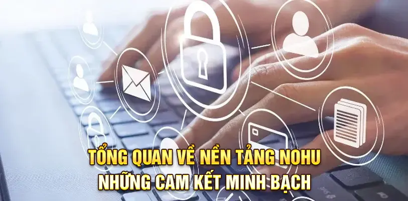 Nohu minh bạch, cam kết rõ ràng bảo vệ người dùng