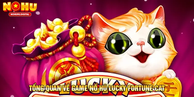 Giới thiệu game nổ hũ Lucky Fortune Cat