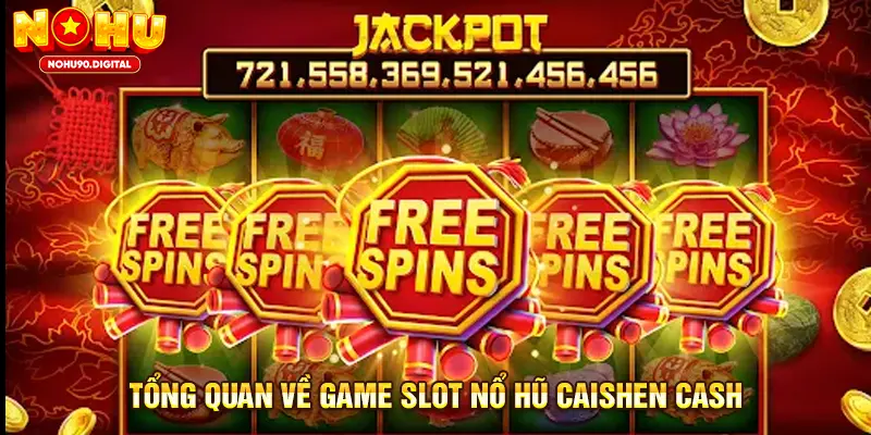 Tổng Quan Về Game Slot Nổ Hũ Caishen Cash