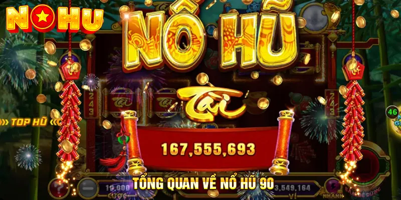 Tổng quan về Nổ Hũ 90